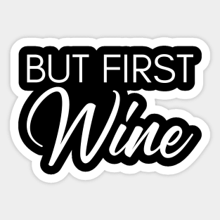 But First Wine. Funny Wine Lover Saying Sticker